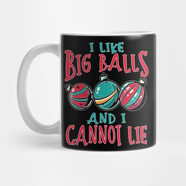 I Like Big Balls and I Cannot Lie Funny Christmas Decorating Design by FilsonDesigns